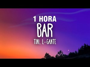 [1 HORA] TINI, L-Gante - Bar (Letra/Lyrics)
