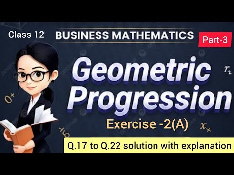 Class 12 business mathematics chapter 2 Geometric progression exercise 2a Q.17 to Q.22 solution #bmt