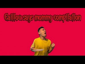 Caillou says mommy compilation