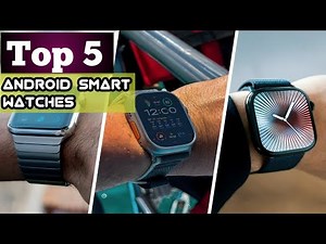 Top 5 Best Android Smart watches 2026
