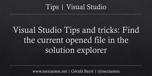 Visual Studio Tips and tricks: Find the current opened file in the solution explorer - Gérald Barré