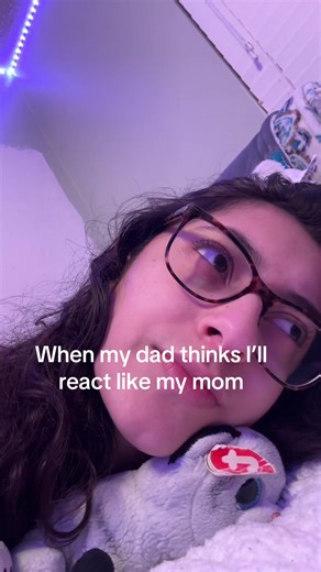 When My Dad Thinks I’ll React Like My Mom