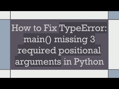 How to Fix TypeError: main() missing 3 required positional arguments in Python