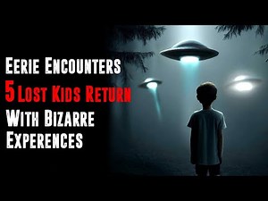 Top 5 Bizarre Cases of children Who Vanished and returned with unexplainable stories.