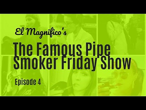 Famous Women - The Famous Pipe Smoker Friday Show Ep 4