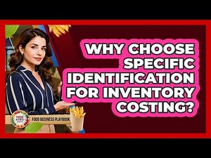 Why Choose Specific Identification For Inventory Costing?