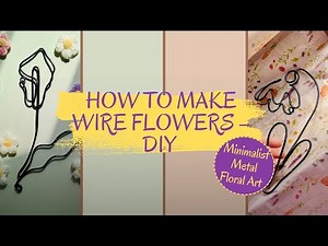 How to Make Wire Flowers – DIY Minimalist Metal Floral Art