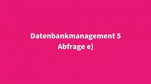 Erklärvideo: Datenbankmanagement 5 - Abfrage e
