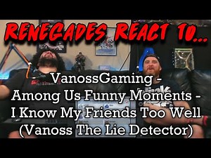 Renegades React to... ‪@VanossGaming‬ - Among Us Funny Moments - I Know My Friends Too Well
