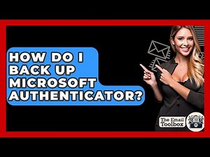 How Do I Back Up Microsoft Authenticator? - TheEmailToolbox.com