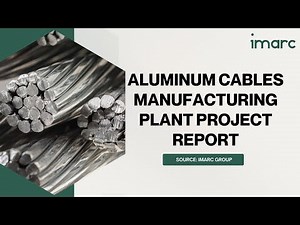 Detailed Project Report on Setting up Aluminum Cables Manufacturing Plant