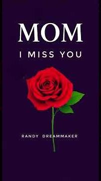 MOM, I Miss You - a song by Randy Dreammaker