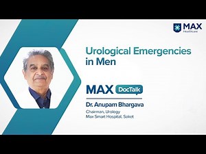 Symptoms of Urological Emergencies in Men and Women | Dr. Anupam Bhargava | Max Smart Hospital Saket