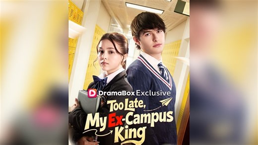 Too Late, My Ex-Campus King Full EPs (Dailymotion Drama)