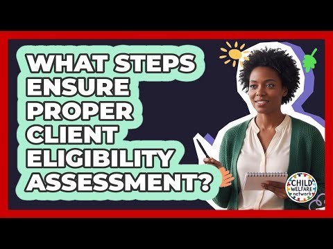 What Steps Ensure Proper Client Eligibility Assessment?