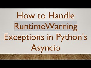 How to Handle RuntimeWarning Exceptions in Python's Asyncio