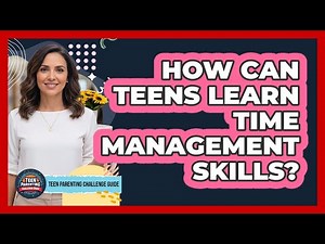 How Can Teens Learn Time Management Skills?