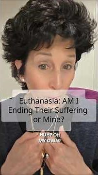 Euthanasia: AM I Ending Their Suffering or Mine?