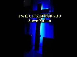 I Will Fight For You by Steven Kuban