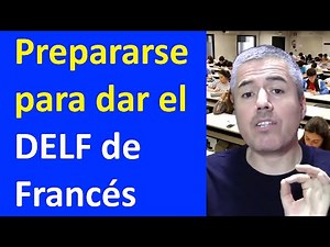 CÓMO PREPARARSE PARA EL DELF DE FRACÉS / Exámenes de francés DELF
