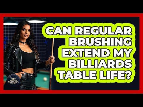 Can Regular Brushing Extend My Billiards Table Life?