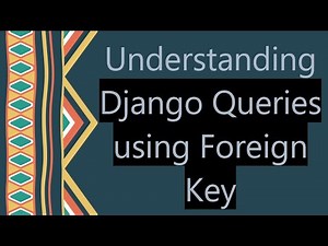 Understanding Django Queries using Foreign Key
