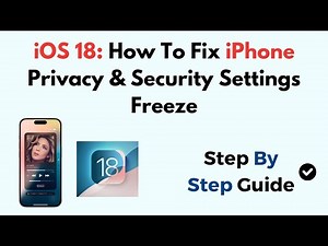 iOS 18: How To Fix iPhone Privacy & Security Settings Freeze