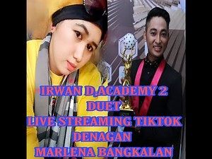 IRWAN SUMENEP D, ACADEMY 2 - DUET LIVE STREAMING TIKTOT with MARLENA BANGKALAN
