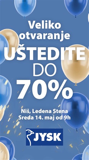 Veliko otvaranje! Niš, Ledena stena. 🎉 U sredu 14. maja od 9h posetite JYSK na adresi Dimitrija Tucovića 165, Niš, Ledena Stena. 📍 Za vas smo pripremili ponudu sa velikim uštedama kako bismo zajedno proslavili otvaranje naše nove prodavnice u Nišu. Na linku prelistajte katalog sa ekskluzivnim ponudama. Pronađite proizvode koji će dodatno ulepšati vaš dom po odličnim cenama! Delimo poklone za prvih 100 kupaca koji ostvare kupovinu od 1.500 rsd ili više. 🥳 ⏰Cene iz kataloga važe do 20. maja ili