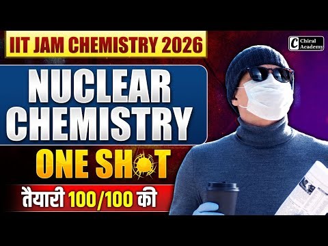 IIT JAM Chemistry 2026 | One Shot Nuclear Chemistry | Chiral Academy