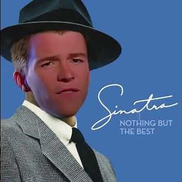 Never Gonna Give You Up by Frank Sinatra