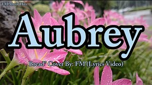 Requested Song" Aubrey - Bread " My Own Video & Cover (Lyrics Video) #requestedsong #myvideo #mycoversong #coversong #flowers #lyricsvideo #music THANK YOU SO MUCH FOR WATCHING! | FM Music Hits