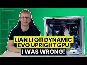 Lian Li O11 Dynamic EVO Upright GPU - I was Wrong the Temps are Great!