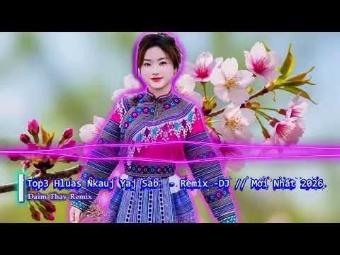 Top3 Hluas Nkauj Hmoob Yaj Sab. Nhạc H’Mông Remix Cực Cuốn 2026 ❤️Remix DJ Bản mới Nhất