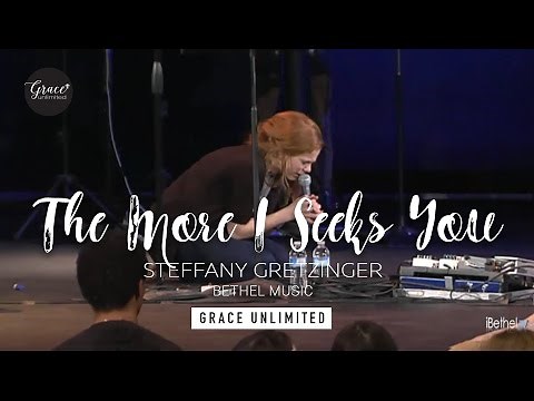 The More I Seek You - Steffany Gretzinger - Bethel