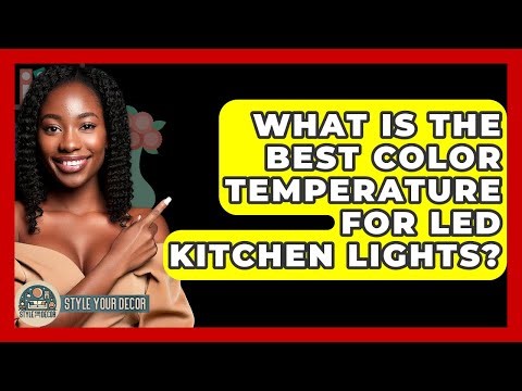 What Is The Best Color Temperature For LED Kitchen Lights? - Style Your Decor