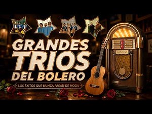 🌹 Tríos del Bolero | Grandes Tríos del Bolero | Boleros Románticos Inolvidables