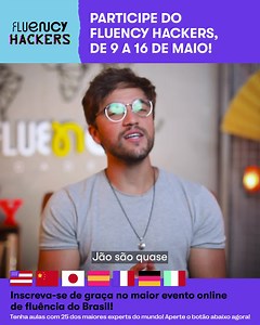 Que tal aprender com os maiores experts em aprendizado de idiomas os segredos e atalhos para alcançar a fluência? 📅 De 09 a 16 de maio vai acontecer o Fluency Hackers: um treinamento online e totalmente gratuito, aberto para todas as pessoas do país. Nessa semana os maiores - e mais famosos - professores de idiomas da internet vão compartilhar os seus segredos para você alcançar a fluência no idioma que quiser. ✅ Serão 22 aulas completas de 7 idiomas diferentes que vão te transformar em um flue