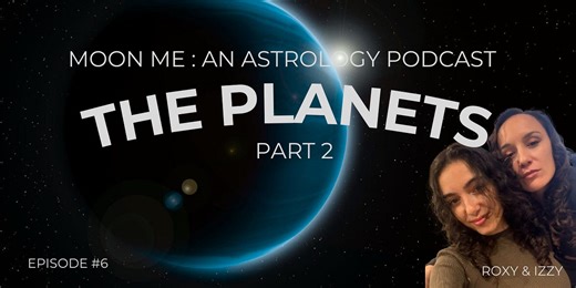 Moon Me-An Astrology Podcast: The Planets Part 2 🪐🌎✌️