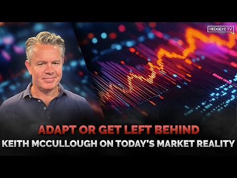 Adapt or Get Left Behind: Keith McCullough on Today’s Market Reality