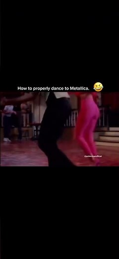How to properly dance to Metallica..😏🤘🏻