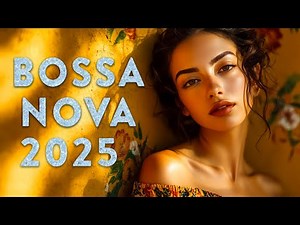 Top 99 Hits Bossa Nova Chill 2025 – Best Bossa Nova Covers Of Popular Songs 2025