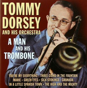Tommy Dorsey And His Orchestra - A Man And His Trombone