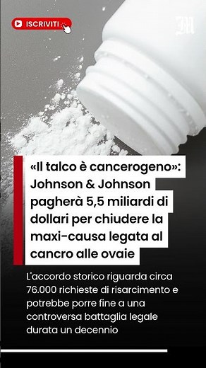 «Il talco è cancerogeno»: Johnson & Johnson pagherà 5,5 mld di dollari per chiudere la maxi-causa