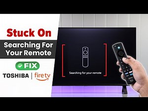 How To Fix Toshiba Fire TV Stuck Searching For Remote!