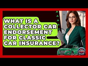 What Is A Collector Car Endorsement For Classic Car Insurance? - Auto Coverage Explained