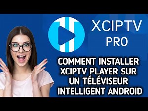 Comment installer XCIPTV Player sur un téléviseur Smart Android