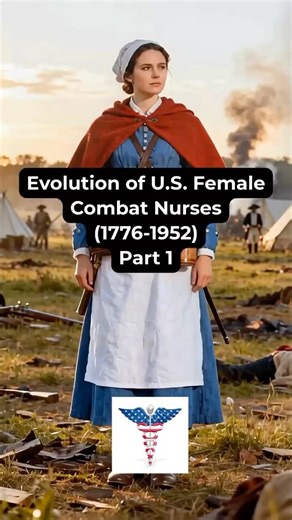 Evolution of U.S Female Combat Nurses (1776-1952) | Part 1