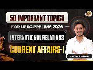 International Relations Current Affairs for UPSC Prelims 2026 | Revise 50 Most Important IR Topics