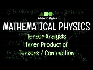 Mathematical Physics - Tensor Analysis : Inner Product of Tensors / Contraction